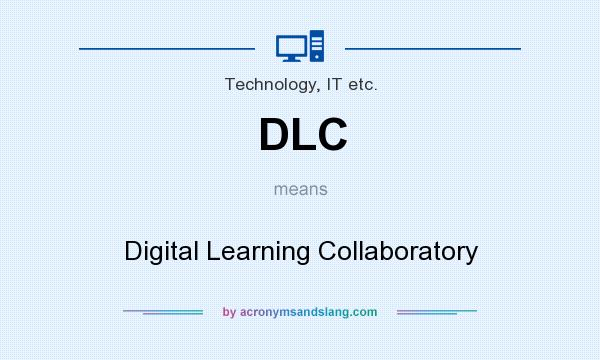 What does DLC mean? It stands for Digital Learning Collaboratory