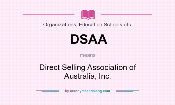 What does DSAA mean? It stands for Direct Selling Association of Australia, Inc.