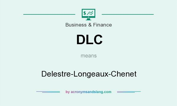 What does DLC mean? It stands for Delestre-Longeaux-Chenet
