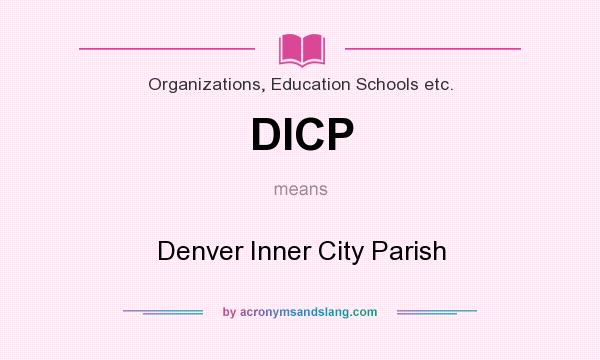 What does DICP mean? It stands for Denver Inner City Parish