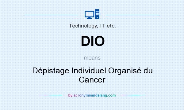 What does DIO mean? It stands for Dépistage Individuel Organisé du Cancer