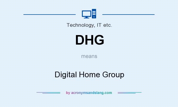 What does DHG mean? It stands for Digital Home Group