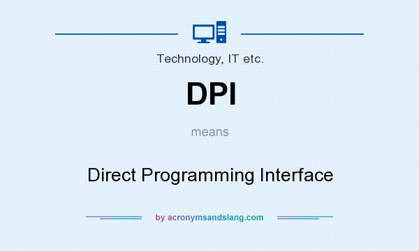 What does DPI mean? It stands for Direct Programming Interface