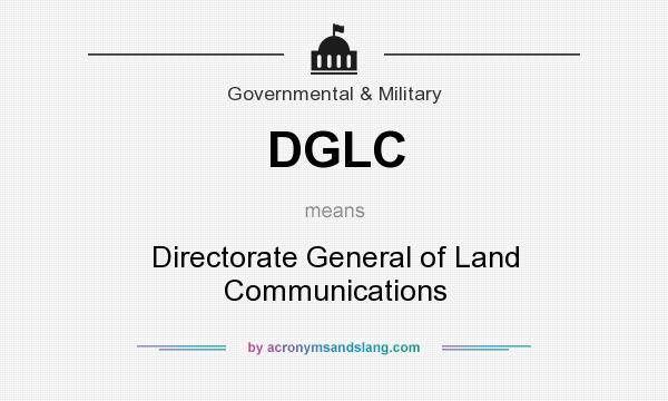 What does DGLC mean? It stands for Directorate General of Land Communications