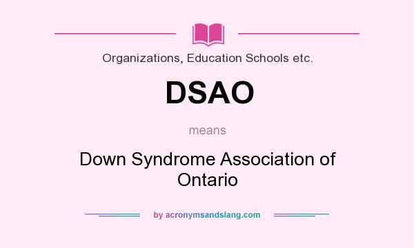 What does DSAO mean? It stands for Down Syndrome Association of Ontario