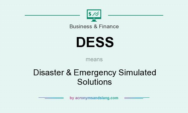 What does DESS mean? It stands for Disaster & Emergency Simulated Solutions