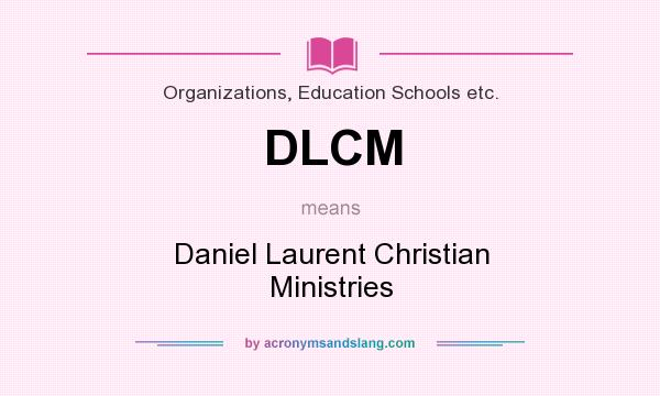 What does DLCM mean? It stands for Daniel Laurent Christian Ministries