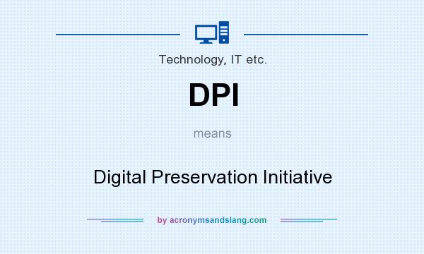 What does DPI mean? It stands for Digital Preservation Initiative