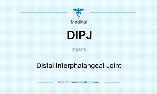 What does DIPJ mean? It stands for Distal Interphalangeal Joint