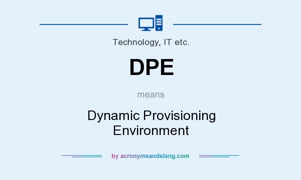 What does DPE mean? It stands for Dynamic Provisioning Environment