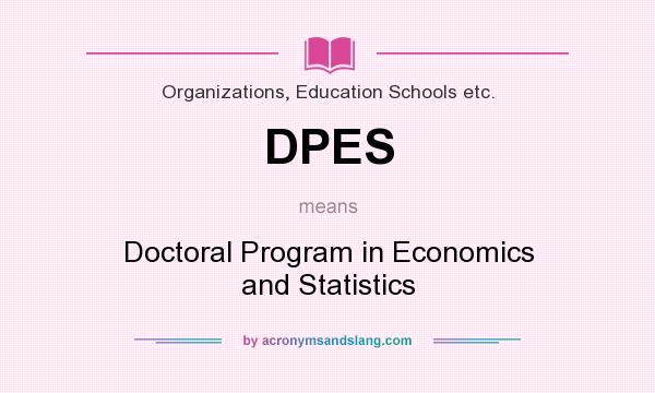 What does DPES mean? It stands for Doctoral Program in Economics and Statistics