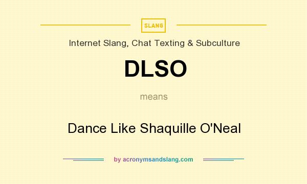 What does DLSO mean? It stands for Dance Like Shaquille O`Neal