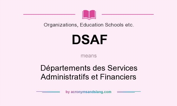 What does DSAF mean? It stands for Départements des Services Administratifs et Financiers