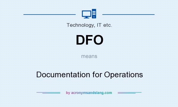 What does DFO mean? It stands for Documentation for Operations