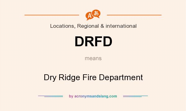What does DRFD mean? It stands for Dry Ridge Fire Department