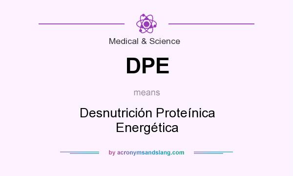 What does DPE mean? It stands for Desnutrición Proteínica Energética