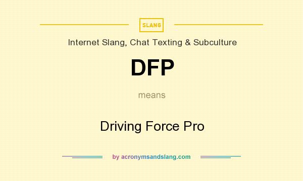 What does DFP mean? It stands for Driving Force Pro