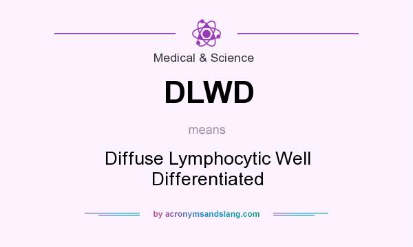 What does DLWD mean? It stands for Diffuse Lymphocytic Well Differentiated