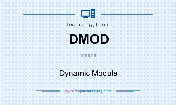 What does DMOD mean? It stands for Dynamic Module