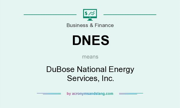 What does DNES mean? It stands for DuBose National Energy Services, Inc.