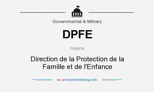 What does DPFE mean? It stands for Direction de la Protection de la Famille et de l`Enfance