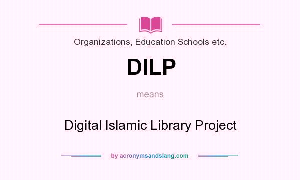 What does DILP mean? It stands for Digital Islamic Library Project