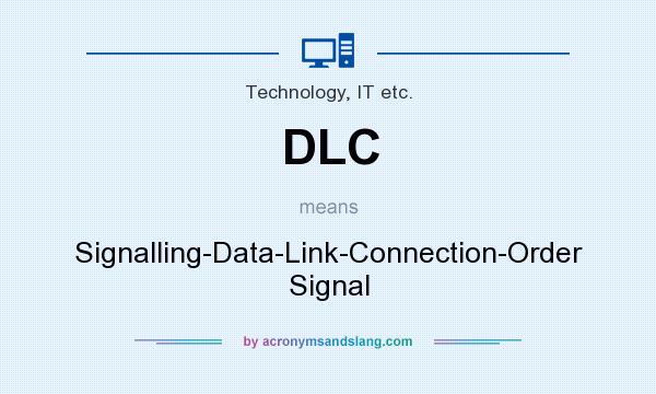 What does DLC mean? It stands for Signalling-Data-Link-Connection-Order Signal
