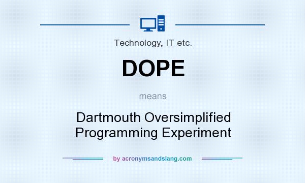 What does DOPE mean? It stands for Dartmouth Oversimplified Programming Experiment