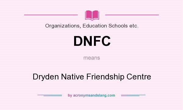What does DNFC mean? It stands for Dryden Native Friendship Centre