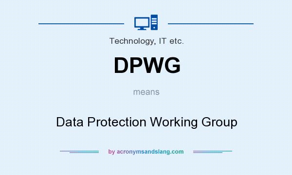 What does DPWG mean? It stands for Data Protection Working Group