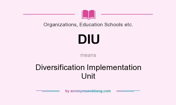 What does DIU mean? It stands for Diversification Implementation Unit