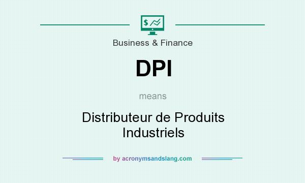 What does DPI mean? It stands for Distributeur de Produits Industriels