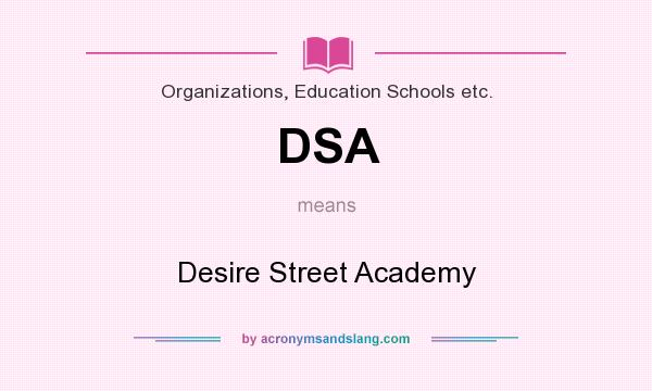What does DSA mean? It stands for Desire Street Academy