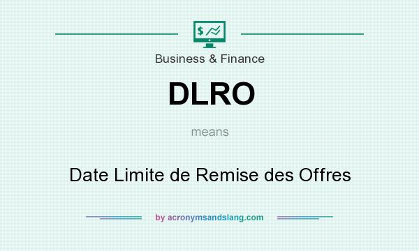 What does DLRO mean? It stands for Date Limite de Remise des Offres
