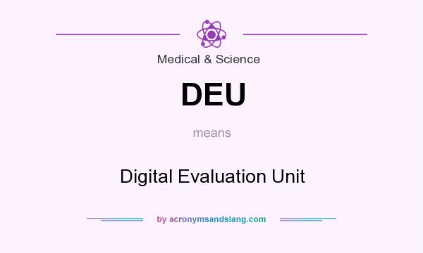 What does DEU mean? It stands for Digital Evaluation Unit