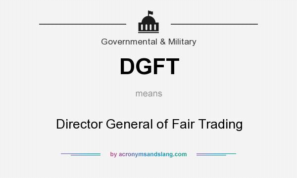 What does DGFT mean? It stands for Director General of Fair Trading