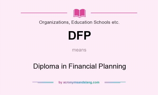 What does DFP mean? It stands for Diploma in Financial Planning