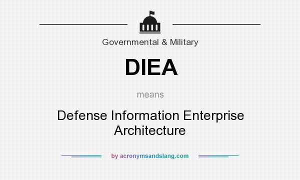 What does DIEA mean? It stands for Defense Information Enterprise Architecture