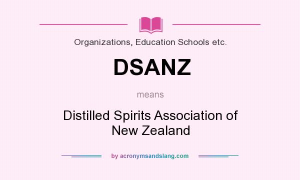 What does DSANZ mean? It stands for Distilled Spirits Association of New Zealand