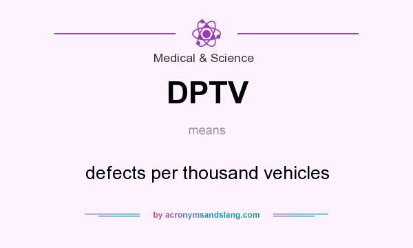 What does DPTV mean? It stands for defects per thousand vehicles