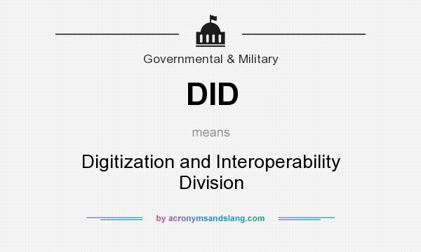 What does DID mean? It stands for Digitization and Interoperability Division