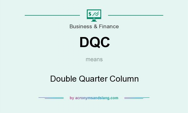 What does DQC mean? It stands for Double Quarter Column