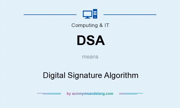 What does DSA mean? It stands for Digital Signature Algorithm