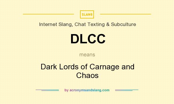 What does DLCC mean? It stands for Dark Lords of Carnage and Chaos