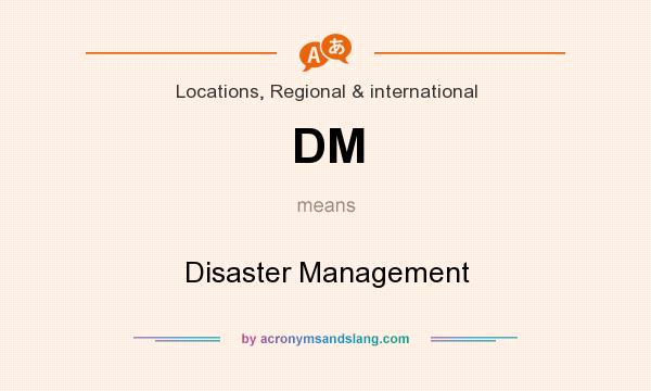 What does DM mean? It stands for Disaster Management