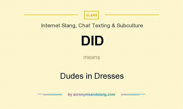 What does DID mean? It stands for Dudes in Dresses