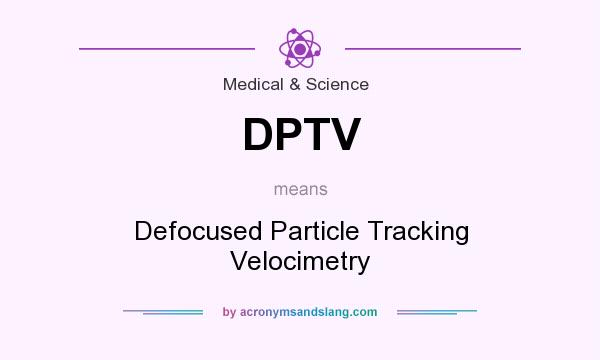 What does DPTV mean? It stands for Defocused Particle Tracking Velocimetry