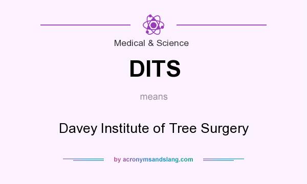 What does DITS mean? It stands for Davey Institute of Tree Surgery