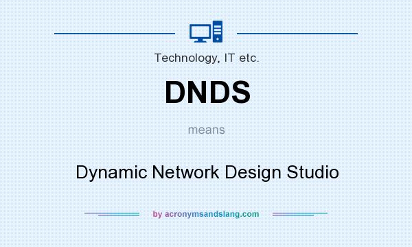 What does DNDS mean? It stands for Dynamic Network Design Studio