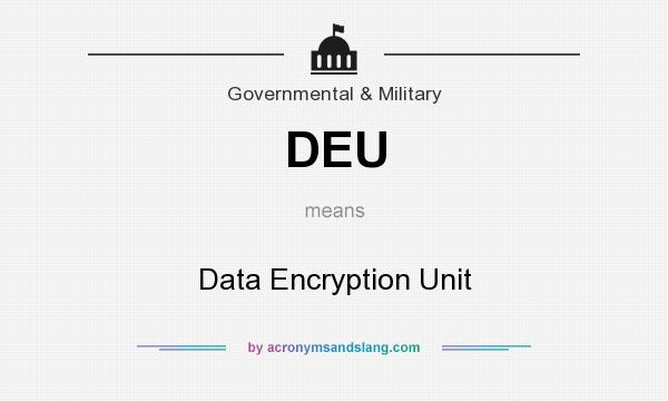 What does DEU mean? It stands for Data Encryption Unit